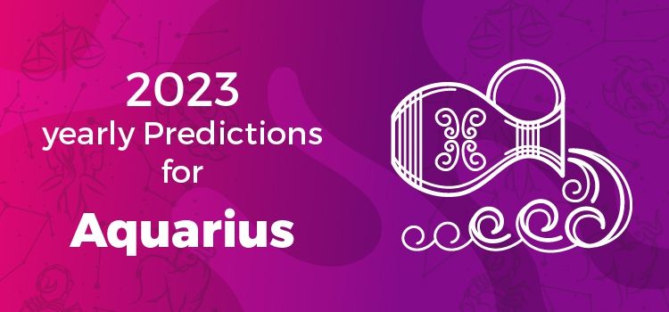 Aquarius Horoscope 2023 | Aquarius Yearly Horoscope Predictions 2023