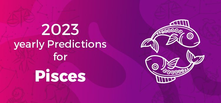 Pisces Horoscope 2023 | Pisces Yearly Horoscope Predictions 2023