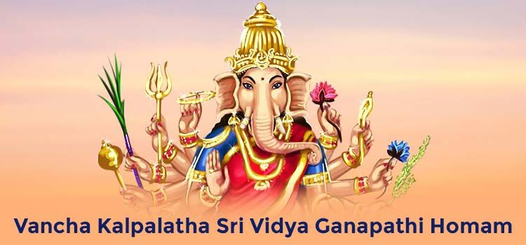 Vancha Kalpalatha Sri Vidya Ganapathi Homam Vancha Kalpalatha Sri Vidya Ganapathi Homam