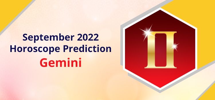 Gemini September 2022 Monthly Horoscope Predictions | Gemini September 2022 Horoscope Gemini September 2022 Monthly Horoscope Predictions | Gemini September 2022 Horoscope