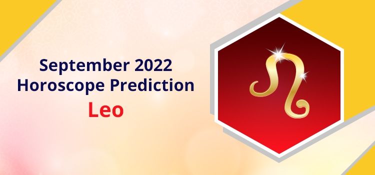 Leo September 2022 Monthly Horoscope Predictions | Leo September 2022 Horoscope