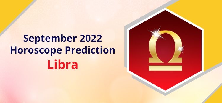 Libra September 2022 Monthly Horoscope Predictions | Libra September 2022 Horoscope