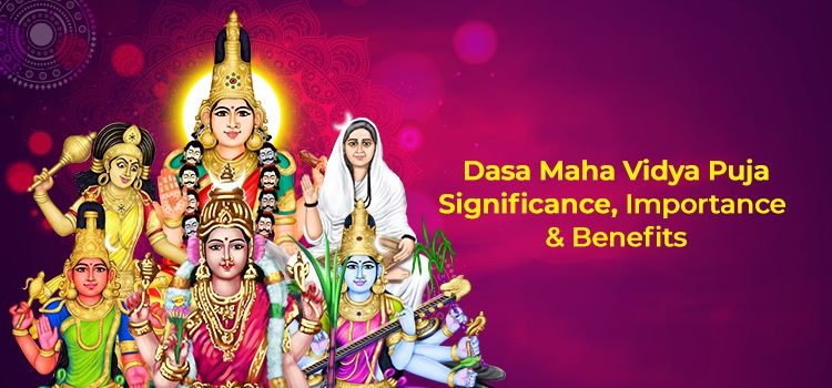 Dasa Maha Vidya : Puja Significance, Importance & Benefits