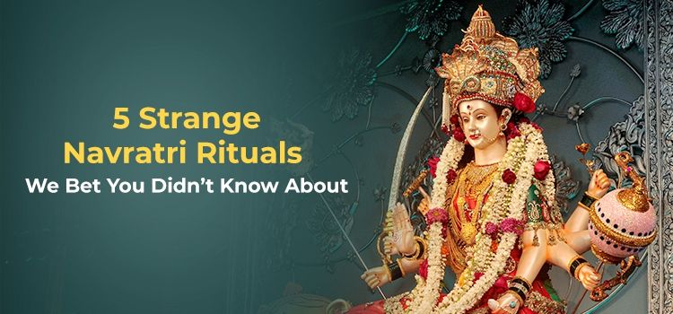 Five Strange Navratri Rituals We Bet You Didn’t Know About Five Strange Navratri Rituals We Bet You Didn’t Know About