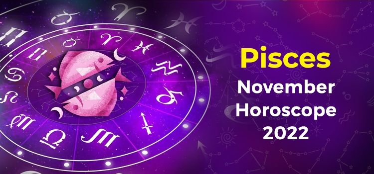Pisces November 2022 Monthly Horoscope Predictions | Pisces November 2022 Horoscope Pisces November 2022 Monthly Horoscope Predictions | Pisces November 2022 Horoscope