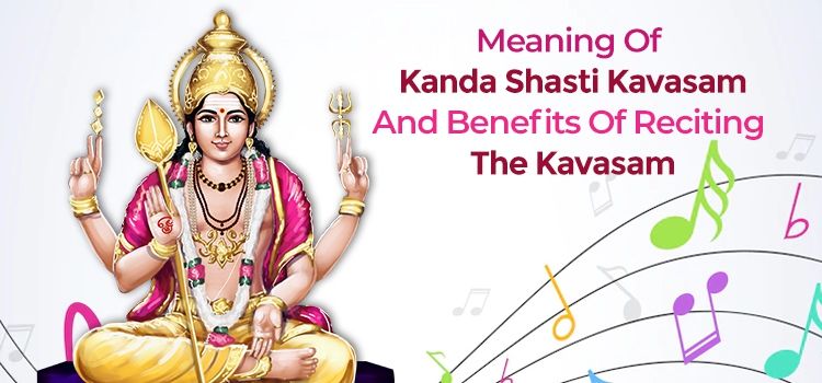 Meaning Of Kanda Shasti Kavasam And Benefits Of Reciting The Kavasam Meaning Of Kanda Shasti Kavasam And Benefits Of Reciting The Kavasam