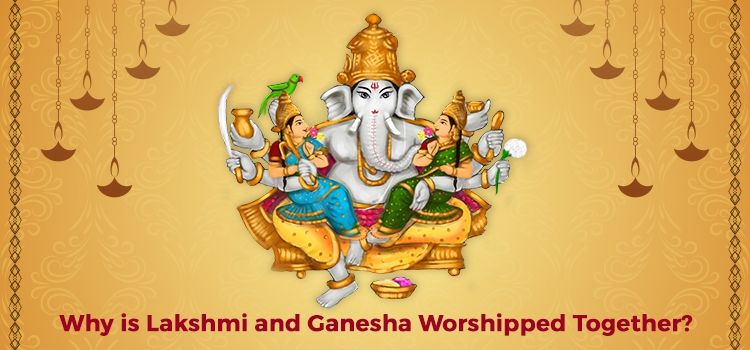 Why are Lakshmi and Ganesha Worshipped Together?
