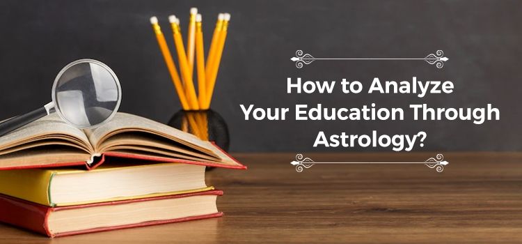 How to Analyze Your Education Through Astrology?