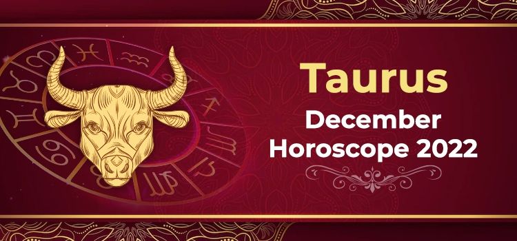 Taurus December 2022 Monthly Horoscope Predictions | Taurus December 2022 Horoscope Taurus December 2022 Monthly Horoscope Predictions | Taurus December 2022 Horoscope