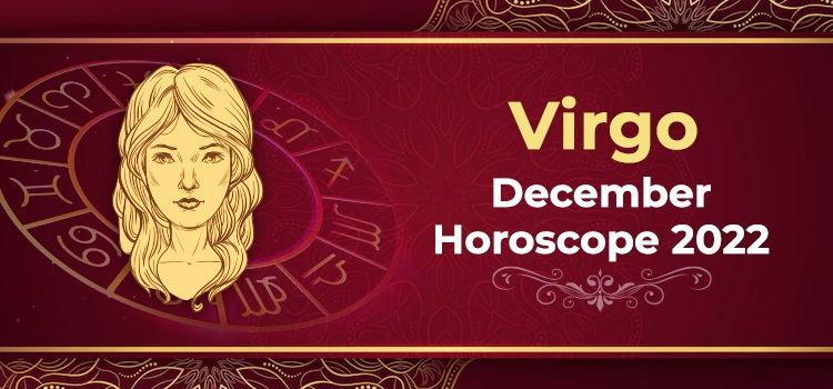 Virgo December 2022 Monthly Horoscope Predictions | Virgo December 2022 Horoscope Virgo December 2022 Monthly Horoscope Predictions | Virgo December 2022 Horoscope