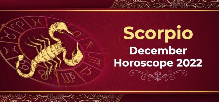 Scorpio December 2022 Monthly Horoscope Predictions | Scorpio December 2022 Horoscope Scorpio December 2022 Monthly Horoscope Predictions | Scorpio December 2022 Horoscope
