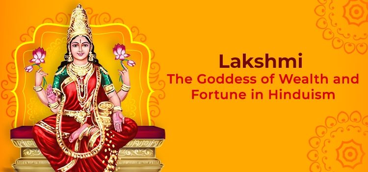 Lakshmi – the Goddess of Wealth and Fortune in Hinduism Lakshmi – the Goddess of Wealth and Fortune in Hinduism