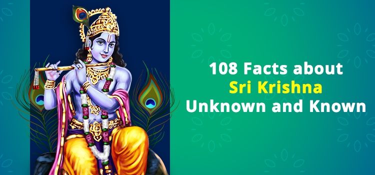 108 Facts about Sri Krishna – Unknown and Known 108 Facts about Sri Krishna – Unknown and Known