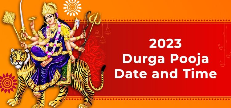 2023 Durga Pooja Date and Time 2023 Durga Pooja Date and Time