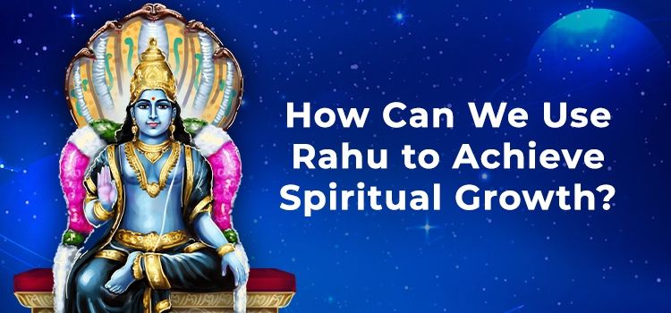 How Can We Use Rahu to Achieve Spiritual Growth? How Can We Use Rahu to Achieve Spiritual Growth?