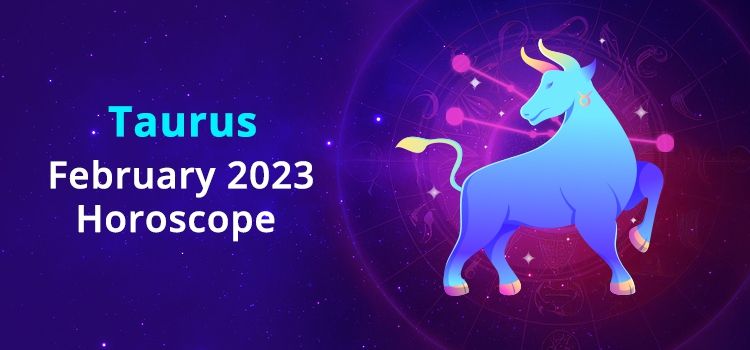 Taurus February 2023 Monthly Horoscope Predictions | Taurus February 2023 Horoscope Taurus February 2023 Monthly Horoscope Predictions | Taurus February 2023 Horoscope
