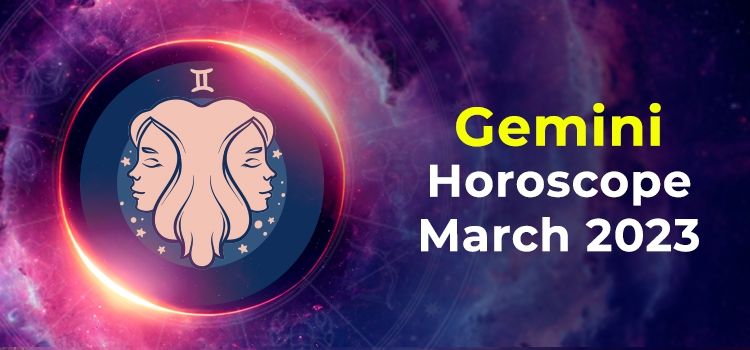 Gemini March 2023 Monthly Horoscope Predictions |  Gemini March 2023 Horoscope