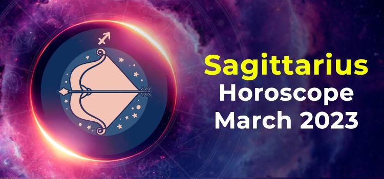 Sagittarius March 2023 Monthly Horoscope Predictions | Sagittarius March 2023 Horoscope Sagittarius March 2023 Monthly Horoscope Predictions | Sagittarius March 2023 Horoscope