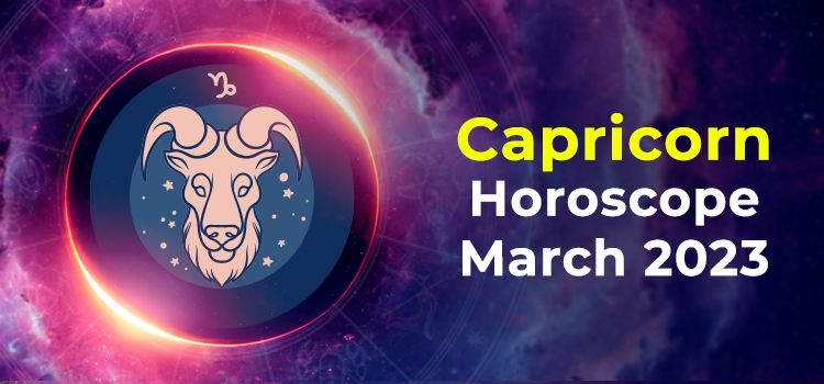 Capricorn March 2023 Monthly Horoscope Predictions | Capricorn March 2023 Horoscope Capricorn March 2023 Monthly Horoscope Predictions | Capricorn March 2023 Horoscope