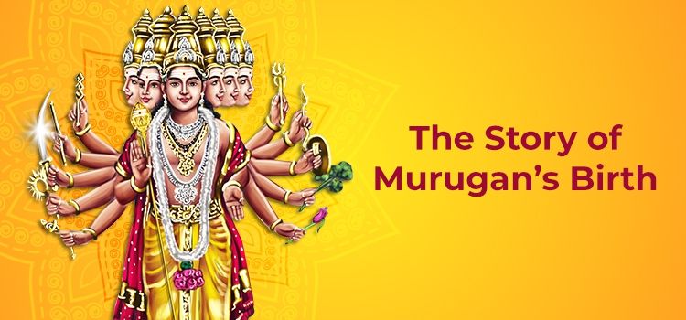 The Story of Lord Murugan’s Birth The Story of Lord Murugan’s Birth