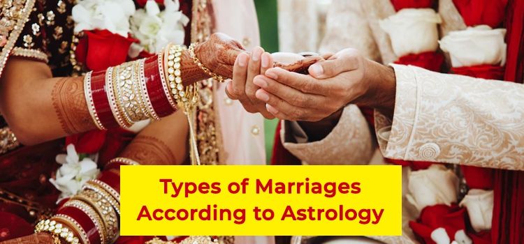 Types of Marriages According to Astrology Types of Marriages According to Astrology