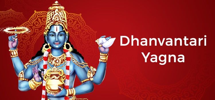 Dhanvantari Yagna: Significance, Procedure & Benefits Dhanvantari Yagna: Significance, Procedure & Benefits