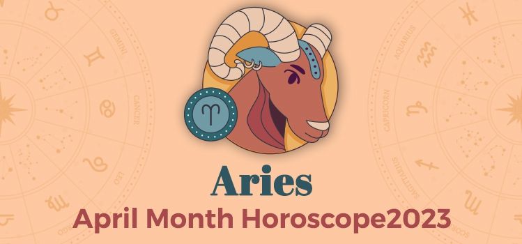 Aries April 2023 Monthly Horoscope Predictions | Aries April 2023 Horoscope Aries April 2023 Monthly Horoscope Predictions | Aries April 2023 Horoscope