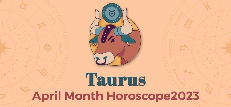 Taurus April 2023 Monthly Horoscope Predictions |Taurus April 2023 Horoscope Taurus April 2023 Monthly Horoscope Predictions |Taurus April 2023 Horoscope