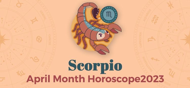 Scorpio April 2023 Monthly Horoscope Predictions | Scorpio April 2023 Horoscope