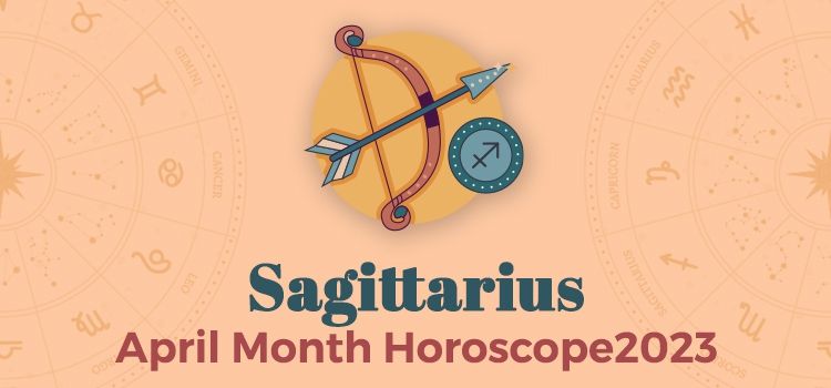Sagittarius April 2023 Monthly Horoscope Predictions | Sagittarius April 2023 Horoscope Sagittarius April 2023 Monthly Horoscope Predictions | Sagittarius April 2023 Horoscope