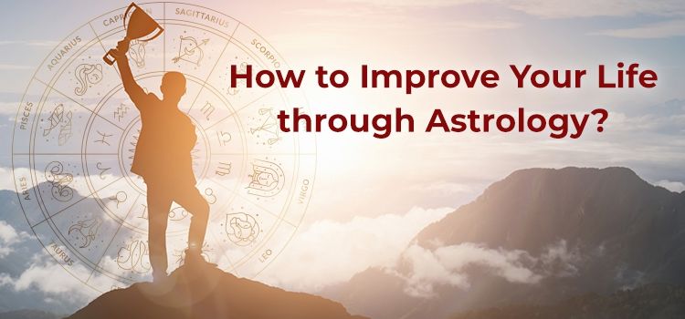 How to Improve Your Life through Astrology? How to Improve Your Life through Astrology?