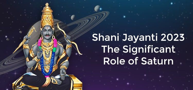 Shani Jayanti 2023: The Significant Role of Saturn Shani Jayanti 2023: The Significant Role of Saturn
