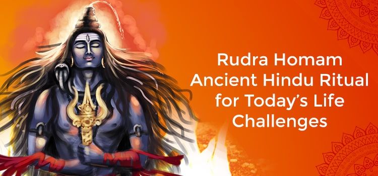 Rudra Homam: Ancient Hindu Ritual for Today’s Life Challenges Rudra Homam: Ancient Hindu Ritual for Today’s Life Challenges