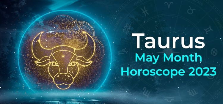 Taurus May 2023 Monthly Horoscope Predictions | Taurus May 2023 Horoscope Taurus May 2023 Monthly Horoscope Predictions | Taurus May 2023 Horoscope