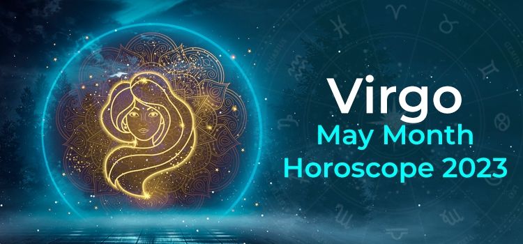 Virgo May 2023 Monthly Horoscope Predictions | Virgo May 2023 Horoscope