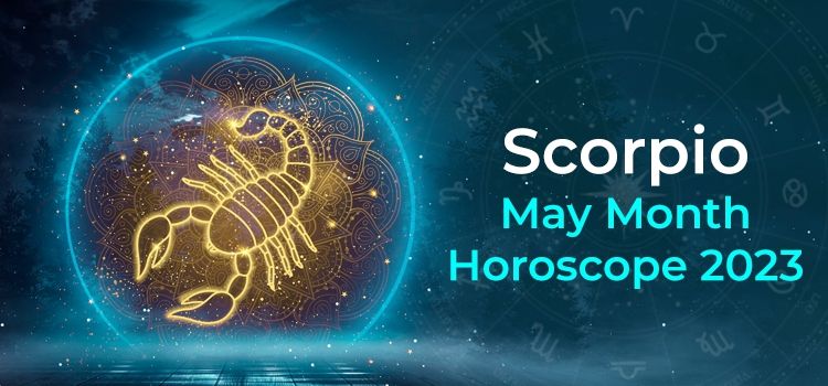 Scorpio May 2023 Monthly Horoscope Predictions | Scorpio May 2023 Horoscope Scorpio May 2023 Monthly Horoscope Predictions | Scorpio May 2023 Horoscope