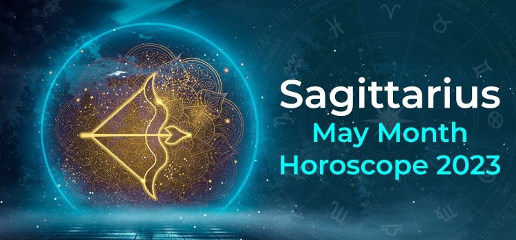 Sagittarius May 2023 Monthly Horoscope Predictions | Sagittarius May 2023 Horoscope