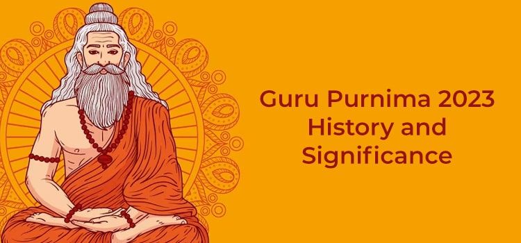 Guru Purnima 2023: History and Significance Guru Purnima 2023: History and Significance