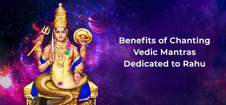 Benefits of Chanting Vedic Mantras Dedicated to Rahu