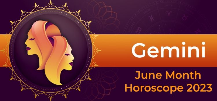 Gemini June 2023 Monthly Horoscope Predictions | Gemini June 2023 Horoscope