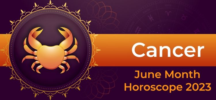 Cancer June 2023 Monthly Horoscope Predictions | Cancer June 2023 Horoscope Cancer June 2023 Monthly Horoscope Predictions | Cancer June 2023 Horoscope