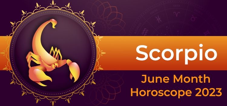 Scorpio June 2023 Monthly Horoscope Predictions | Scorpio June 2023 Horoscope Scorpio June 2023 Monthly Horoscope Predictions | Scorpio June 2023 Horoscope