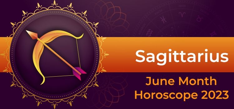 Sagittarius June 2023 Monthly Horoscope Predictions | Sagittarius June 2023 Horoscope