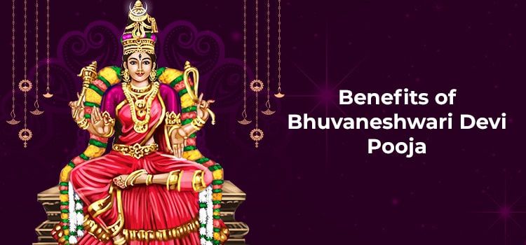 Benefits of Bhuvaneshwari Devi Pooja Benefits of Bhuvaneshwari Devi Pooja