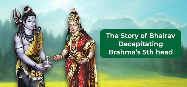 The Story of Bhairav Decapitating Brahma’s 5th head The Story of Bhairav Decapitating Brahma’s 5th head