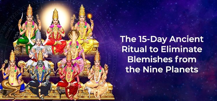  The 15-Day Ancient Ritual to Eliminate Blemishes from the Nine Planets