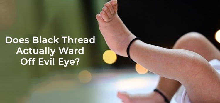 Does Black Thread Actually Ward Off Evil Eye? Does Black Thread Actually Ward Off Evil Eye?