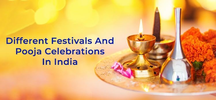 Different Festivals And Pooja Celebrations In India Different Festivals And Pooja Celebrations In India