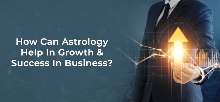 How Can Astrology Help In Growth & Success In Business?