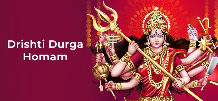 Drishti Durga Homam : Benefits and Its Significance Drishti Durga Homam : Benefits and Its Significance